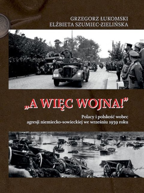 „A więc wojna!". Polacy i polskość wobec agresji niemiecko-sowieckiej we wrześniu 1939 roku