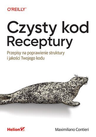 Czysty kod. Receptury. Przepisy na poprawienie struktury i jakości Twojego kodu