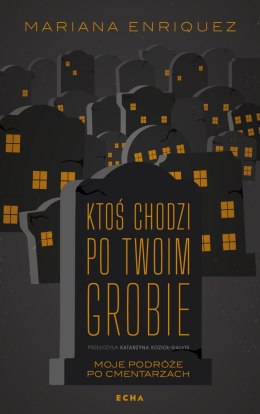 Ktoś chodzi po twoim grobie