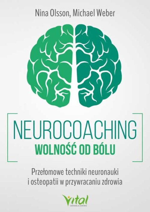 Neurocoaching. Wolność od bólu. Przełomowe techniki neuronauki i osteopatii w przywracaniu zdrowia