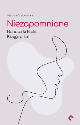 Niezapomniane. Bohaterki Biblii. Księgi pism