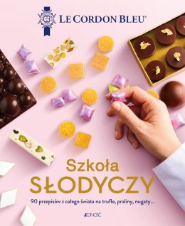 Szkoła słodyczy. Le Cordon Bleu. 90 przepisów z całego świata na trufle, praliny, nugaty...