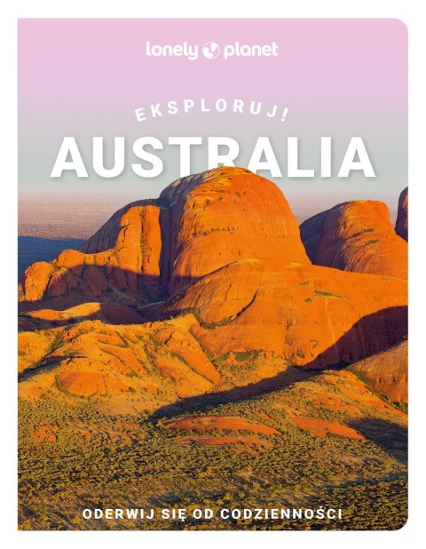 Australia. Eksploruj! Lonely Planet