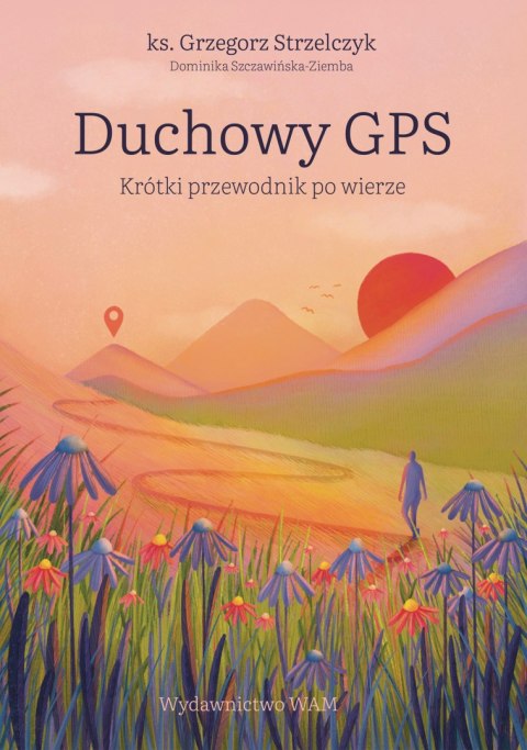 Duchowy GPS. Krótki przewodnik po wierze