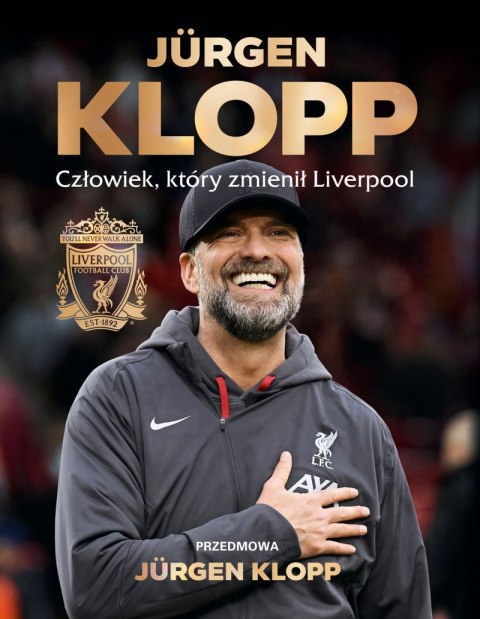 Jürgen Klopp. Człowiek, który zmienił Liverpool