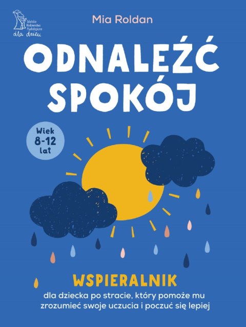 Odnaleźć spokój. Wspieralnik, który pomoże dziecku po stracie zrozumieć swoje uczucia i poczuć się lepiej