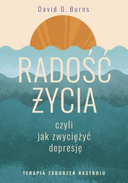 Radość życia, czyli jak zwyciężyć depresję. Terapia zaburzeń nastroju