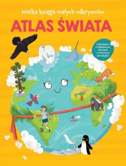 Atlas świata. Wielka księga małych odkrywców