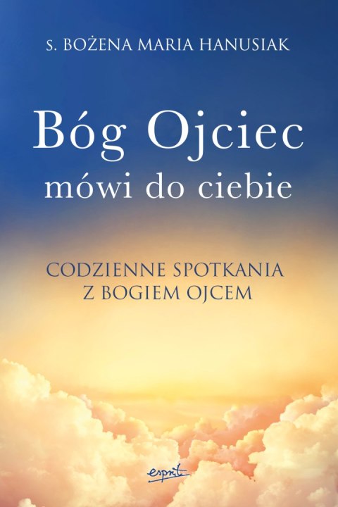 Bóg ojciec mówi do ciebie. Codzienne spotkania z Bogiem Ojcem