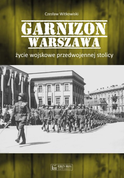 Garnizon Warszawa. Życie wojskowe przedwojennej stolicy