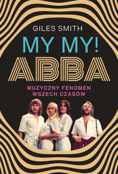 MY MY! ABBA. Muzyczny fenomen wszech czasów