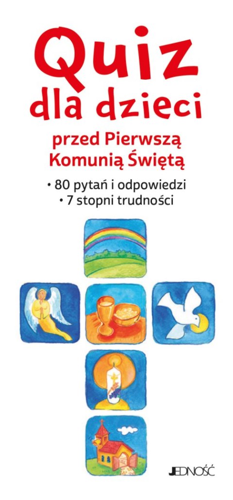 Quiz dla dzieci przed Pierwszą Komunią Świętą. 80 pytań i odpowiedzi. 7 stopni trudności