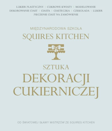 Sztuka dekoracji cukierniczej międzynarodowa szkoła squires kitchen