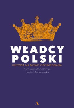 Władcy polski historia na nowo opowiedziana