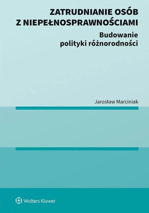 Zatrudnianie osób z niepełnosprawnościami. Budowanie polityki różnorodności