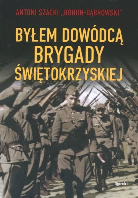 Byłem dowódcą Brygady Świętokrzyskiej wyd.2