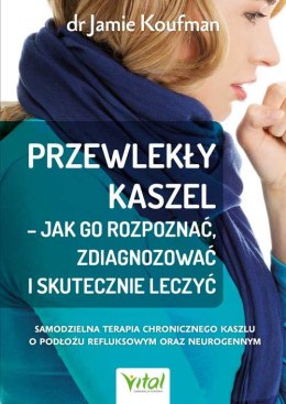 Przewlekły kaszel - jak go rozpoznać, zdiagnozować i skutecznie leczyć. Samodzielna terapia chronicznego kaszlu o podłożu refluk