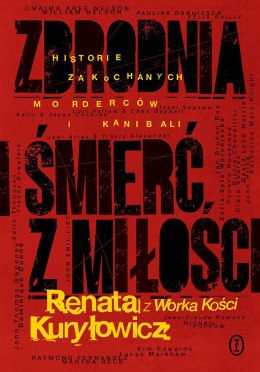 Zbrodnia i śmierć z miłości. Historie zakochanych morderców i kanibali