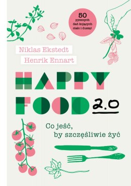 Happy food 2. 0 co jeść by szczęśliwie żyć